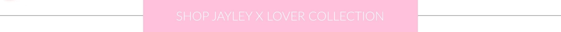 Shop Jayley X Lover Collection