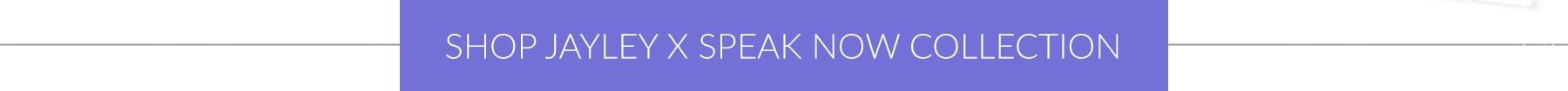 Shop Jayley X Speak Now Collection